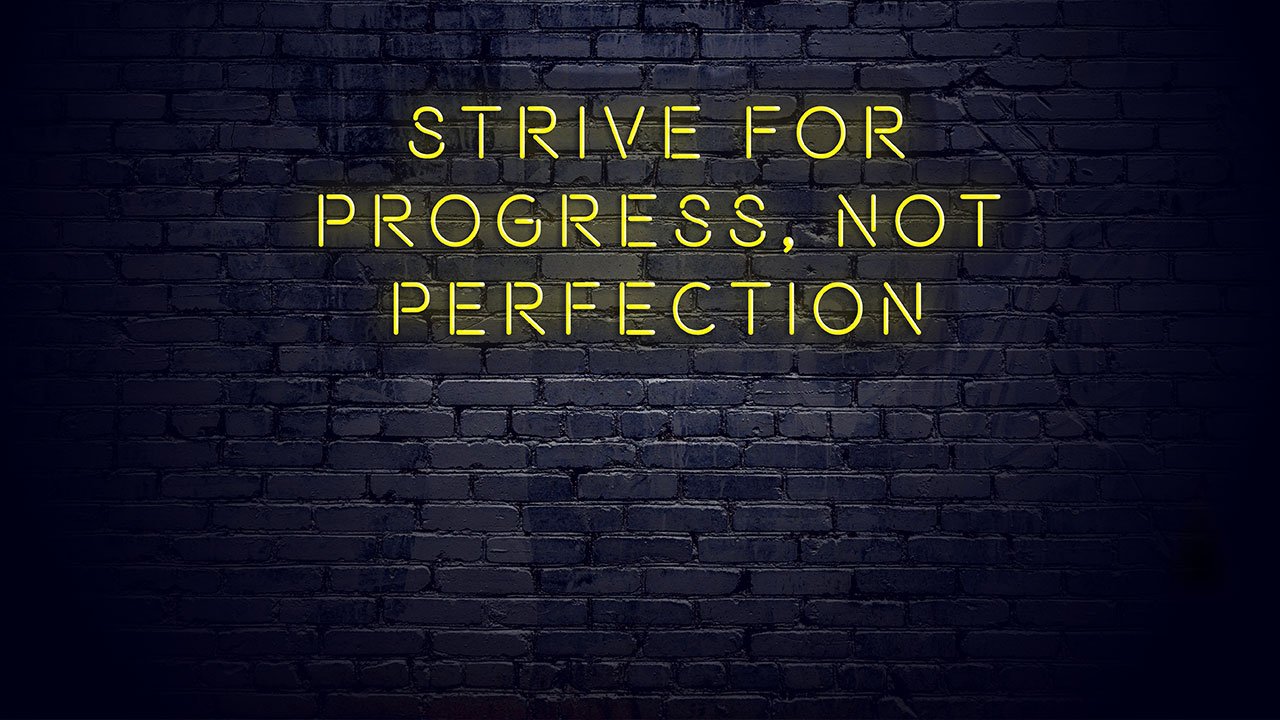 Progress, Not Perfection